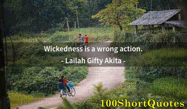 Quote by Albert Einstein: Wickedness is a wrong action.