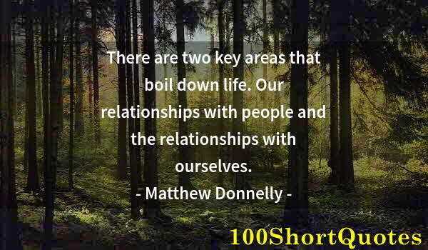 Quote by Albert Einstein: There are two key areas that boil down life. Our relationships with people and the relationships wit...