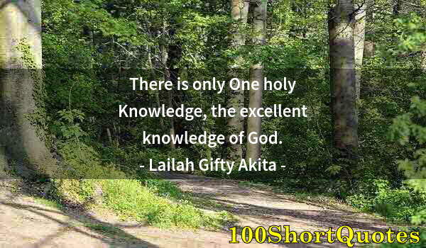 Quote by Albert Einstein: There is only One holy Knowledge, the excellent knowledge of God.