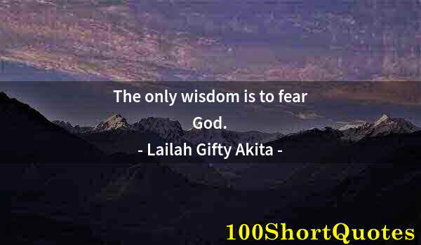Quote by Albert Einstein: The only wisdom is to fear God.
