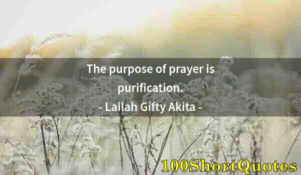 Quote by Albert Einstein: The purpose of prayer is purification.