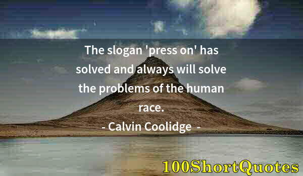 Quote by Albert Einstein: The slogan 'press on' has solved and always will solve the problems of the human race.