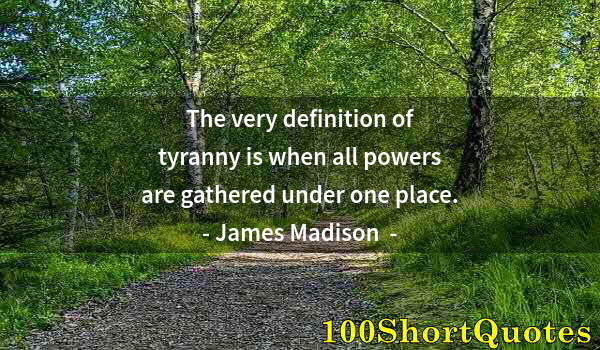 Quote by Albert Einstein: The very definition of tyranny is when all powers are gathered under one place.