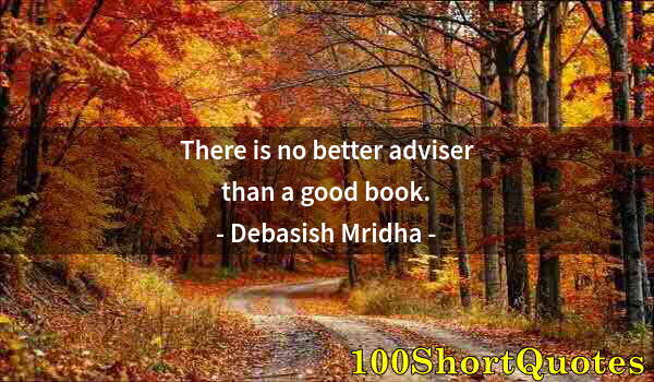Quote by Albert Einstein: There is no better adviser than a good book.