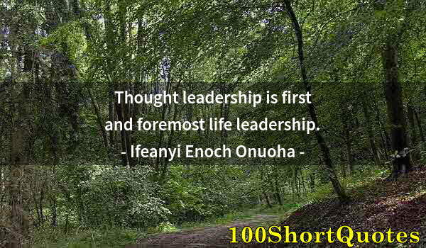 Quote by Albert Einstein: Thought leadership is first and foremost life leadership.
