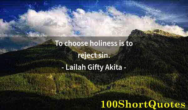 Quote by Albert Einstein: To choose holiness is to reject sin.