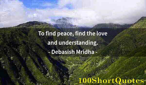 Quote by Albert Einstein: To find peace, find the love and understanding.