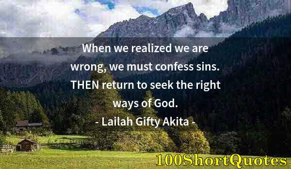 Quote by Albert Einstein: When we realized we are wrong, we must confess sins. THEN return to seek the right ways of God.