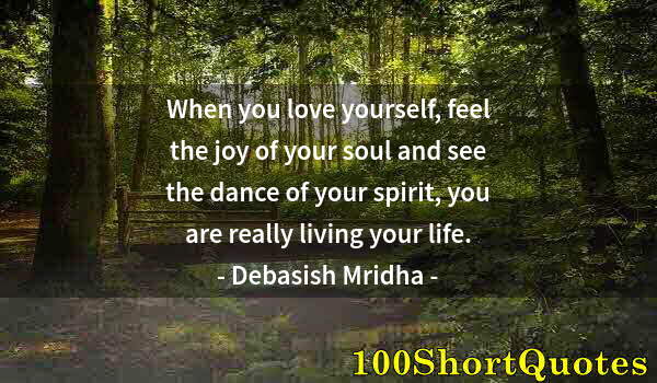 Quote by Albert Einstein: When you love yourself, feel the joy of your soul and see the dance of your spirit, you are really l...