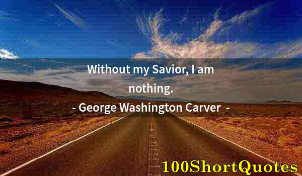 Quote by Albert Einstein: Without my Savior, I am nothing.