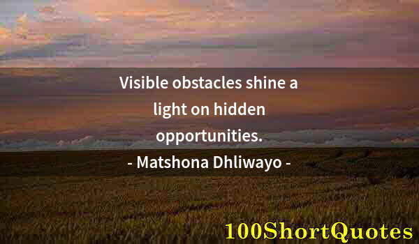 Quote by Albert Einstein: Visible obstacles shine a light on hidden opportunities.