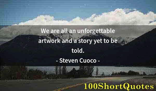Quote by Albert Einstein: We are all an unforgettable artwork and a story yet to be told.