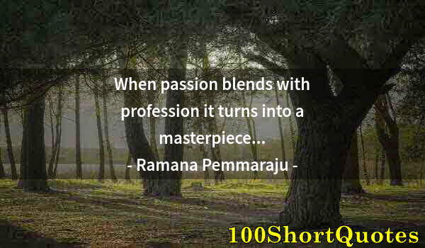 Quote by Albert Einstein: When passion blends with profession it turns into a masterpiece...