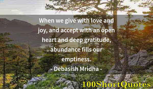 Quote by Albert Einstein: When we give with love and joy, and accept with an open heart and deep gratitude, abundance fills ou...