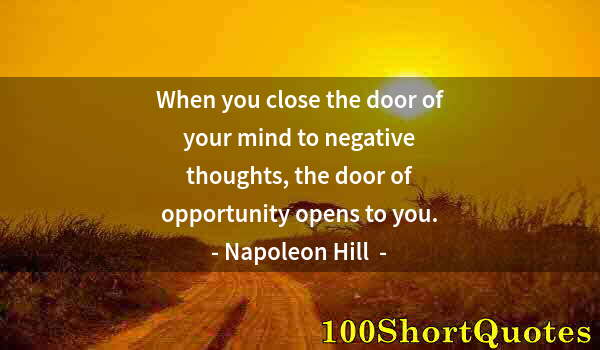 Quote by Albert Einstein: When you close the door of your mind to negative thoughts, the door of opportunity opens to you.