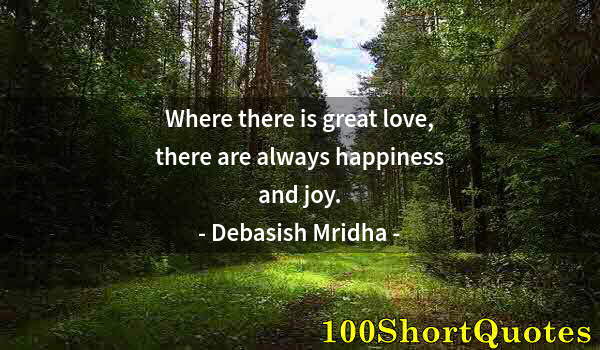 Quote by Albert Einstein: Where there is great love, there are always happiness and joy.