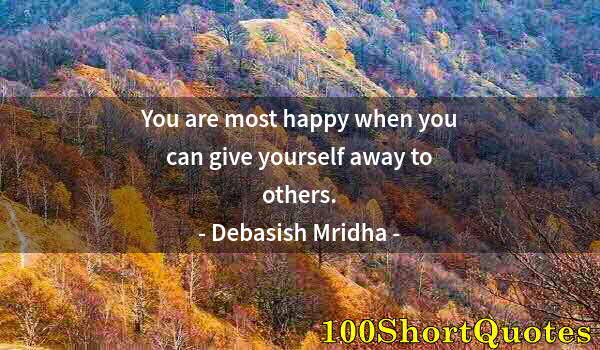 Quote by Albert Einstein: You are most happy when you can give yourself away to others.