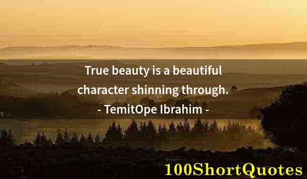 Quote by Albert Einstein: True beauty is a beautiful character shinning through.