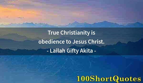 Quote by Albert Einstein: True Christianity is obedience to Jesus Christ.