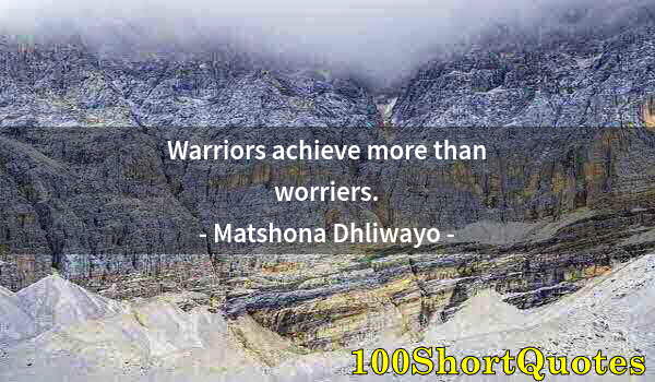 Quote by Albert Einstein: Warriors achieve more than worriers.