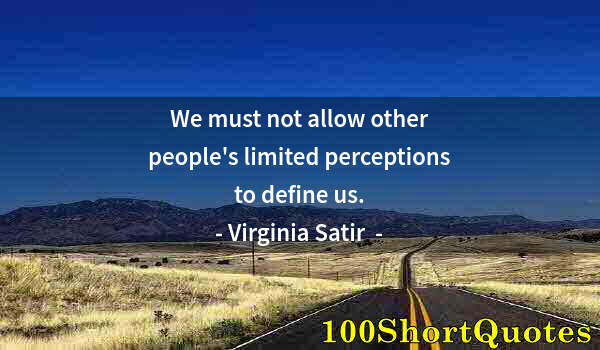 Quote by Albert Einstein: We must not allow other people's limited perceptions to define us.