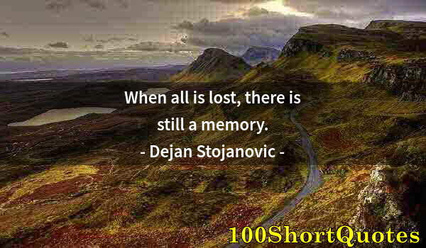 Quote by Albert Einstein: When all is lost, there is still a memory.