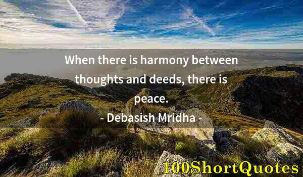 Quote by Albert Einstein: When there is harmony between thoughts and deeds, there is peace.