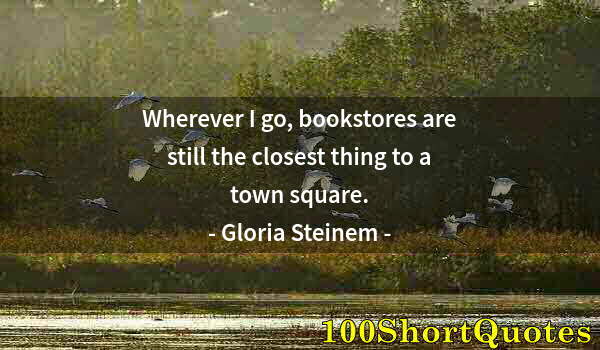 Quote by Albert Einstein: Wherever I go, bookstores are still the closest thing to a town square.