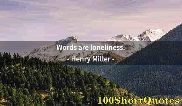 Quote by Albert Einstein: Words are loneliness.
