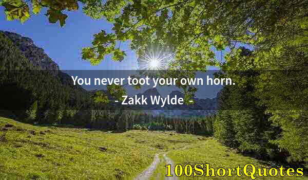 Quote by Albert Einstein: You never toot your own horn.