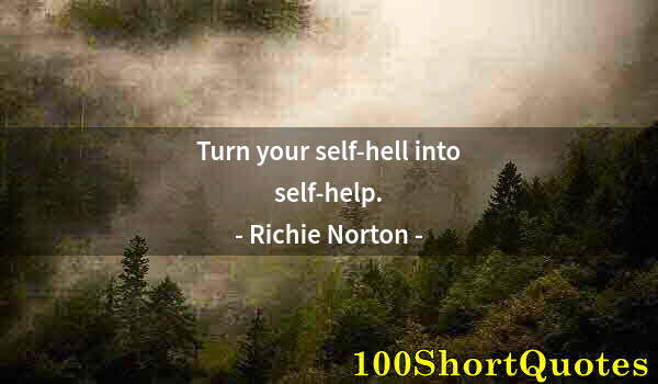 Quote by Albert Einstein: Turn your self-hell into self-help.
