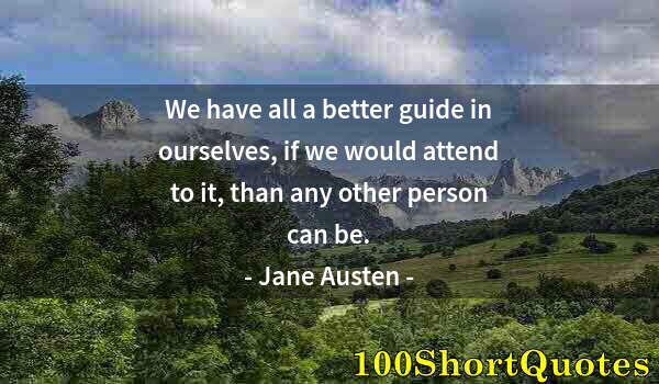 Quote by Albert Einstein: We have all a better guide in ourselves, if we would attend to it, than any other person can be.