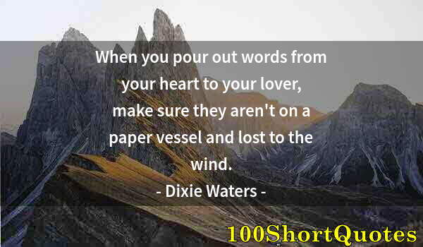 Quote by Albert Einstein: When you pour out words from your heart to your lover, make sure they aren't on a paper vessel and l...