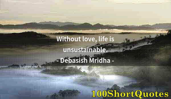 Quote by Albert Einstein: Without love, life is unsustainable.