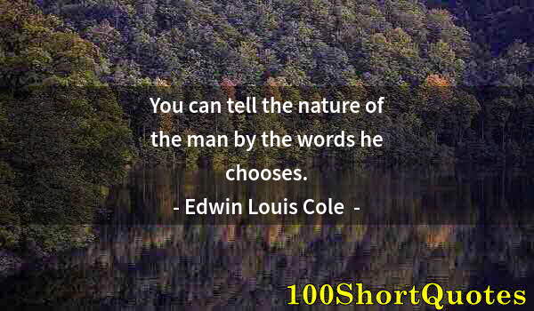 Quote by Albert Einstein: You can tell the nature of the man by the words he chooses.