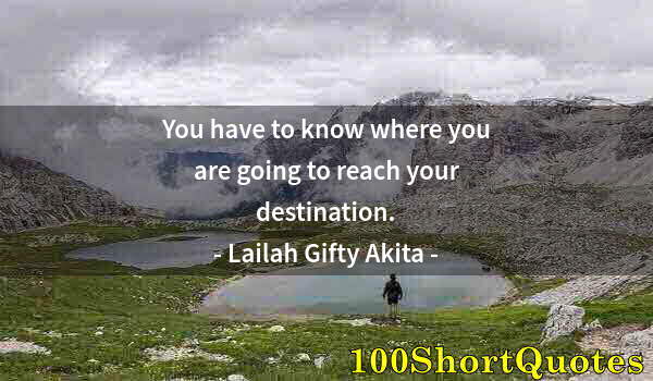 Quote by Albert Einstein: You have to know where you are going to reach your destination.
