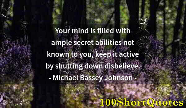 Quote by Albert Einstein: Your mind is filled with ample secret abilities not known to you, keep it active by shutting down di...