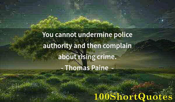 Quote by Albert Einstein: You cannot undermine police authority and then complain about rising crime.