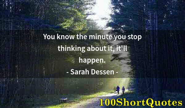 Quote by Albert Einstein: You know the minute you stop thinking about it, it'll happen.