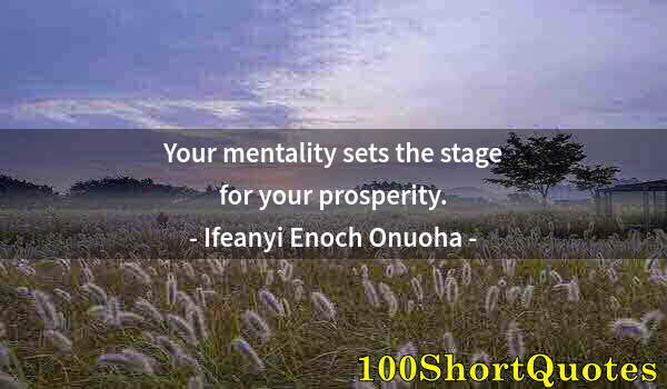 Quote by Albert Einstein: Your mentality sets the stage for your prosperity.