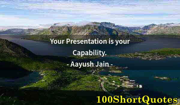 Quote by Albert Einstein: Your Presentation is your Capability.