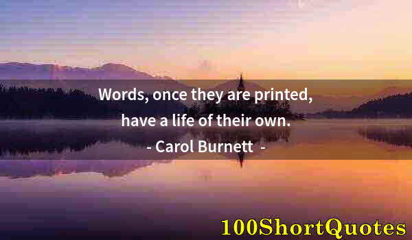 Quote by Albert Einstein: Words, once they are printed, have a life of their own.