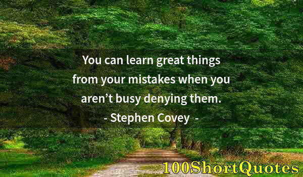 Quote by Albert Einstein: You can learn great things from your mistakes when you aren’t busy denying them.