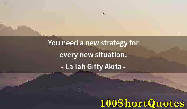 Quote by Albert Einstein: You need a new strategy for every new situation.