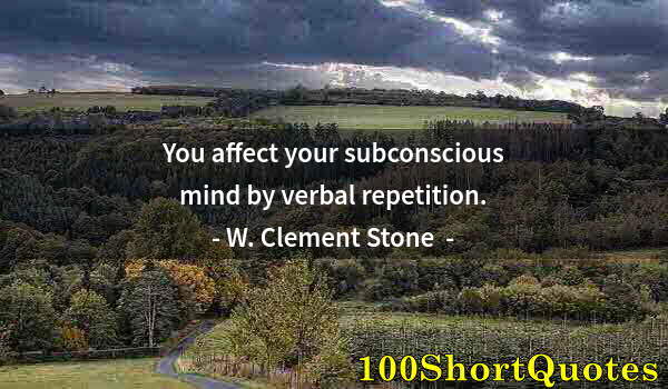 Quote by Albert Einstein: You affect your subconscious mind by verbal repetition.