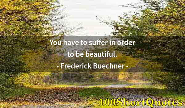 Quote by Albert Einstein: You have to suffer in order to be beautiful.