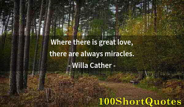 Quote by Albert Einstein: Where there is great love, there are always miracles.