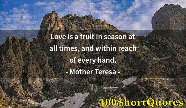 Quote by Albert Einstein: Love is a fruit in season at all times, and within reach of every hand.