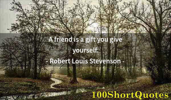Quote by Albert Einstein: A friend is a gift you give yourself.
