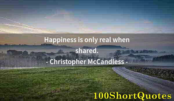Quote by Albert Einstein: Happiness is only real when shared.